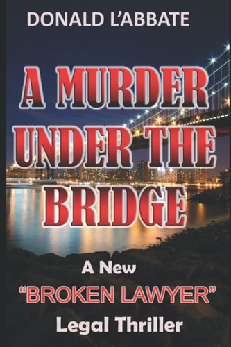 A Murder Under The Bridge A New Broken Lawyer Legal Thriller
