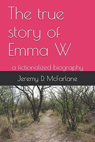 The True Story of Emma W A Fictionalized Biography