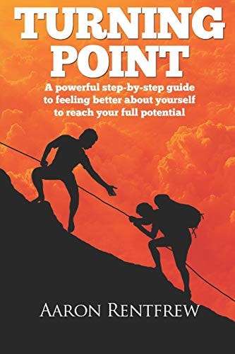 Turning Point A Powerful Step-By-step Guide to Feeling Better about Yourself to Reach Your Full Potential