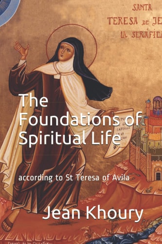 The Foundations of Spiritual Life According to St Teresa of Avila