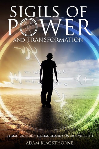 Sigils of Power and Transformation 111 Magick Sigils to Change and Control Your Life