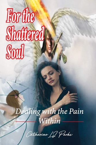 For the Shattered Soul Dealing With the Pain Within