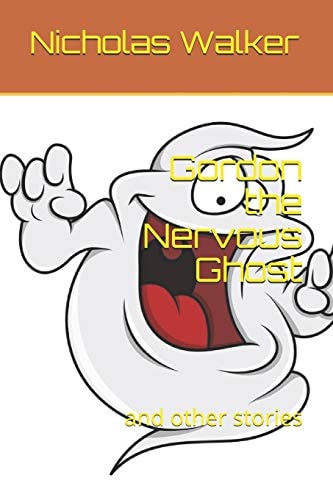 Gordon the Nervous Ghost And Other Stories