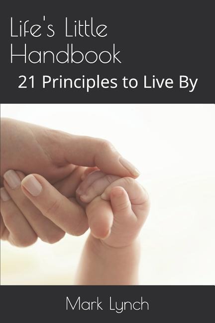 Lifes Little Handbook: 21 Principles to Live by