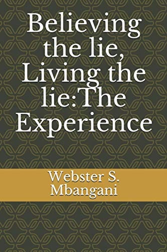 Believing the Lie, Living the Lie The Experience