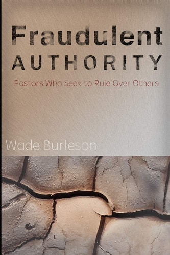Fraudulent Authority Pastors Who Seek to Rule Over Others
