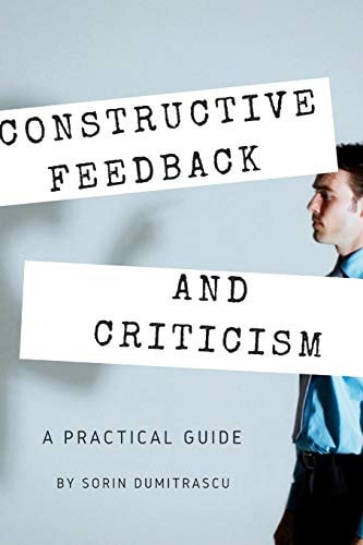 Constructive Feedback and Criticism A Practical Guide