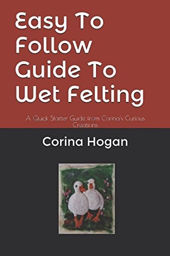 Easy To Follow Guide To Wet Felting A Quick Starter Guide from Corina's Curious Creations