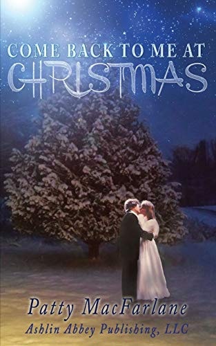 Come Back To Me At Christmas A Love Story From the Heart