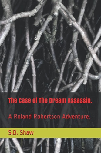 The Case of The Dream Assassin. A Roland Robertson Adventure.