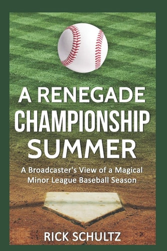 A Renegade Championship Summer A Broadcaster's View of a Magical Minor League Baseball Season