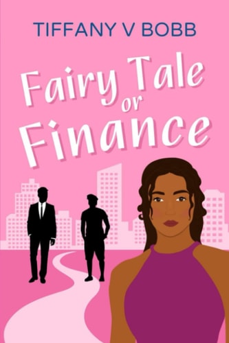 Fairy Tale Or Finance The Last Single Girl Chooses Between a Prince and a Pauper