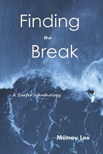 Finding the Break A Surfer's Anthology