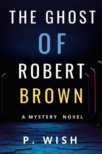 The Ghost of Robert Brown A Mystery Novel