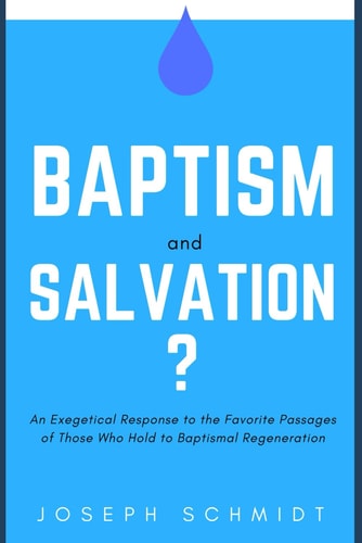 Baptism and Salvation? An Exegetical Response to the Favorite Passages of Those Who Hold to Baptismal Regeneration