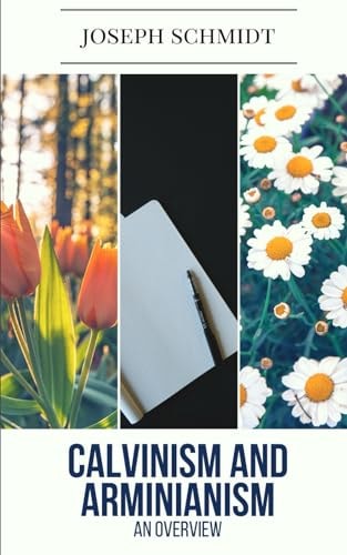Calvinism and Arminianism An Overview