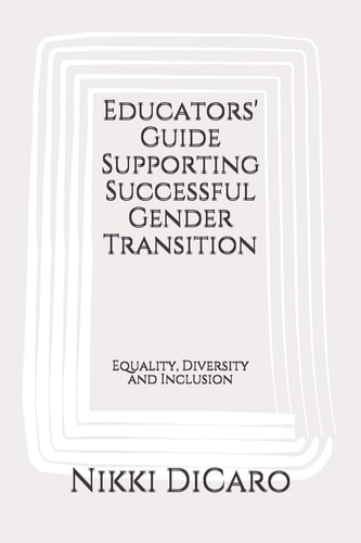 Educators' Guide Supporting Successful Gender Transition Equality, Diversity and Inclusion