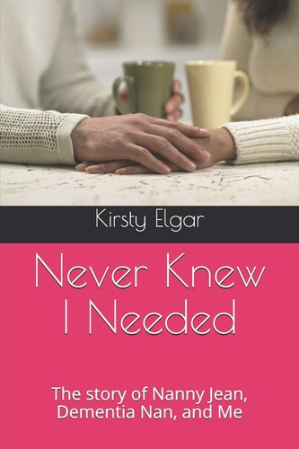 Never Knew I Needed The Story of Nanny Jean, Dementia Nan, and Me
