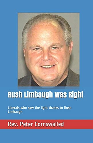Rush Limbaugh Was Right Liberals Who Saw the Light Thanks to Rush Limbaugh