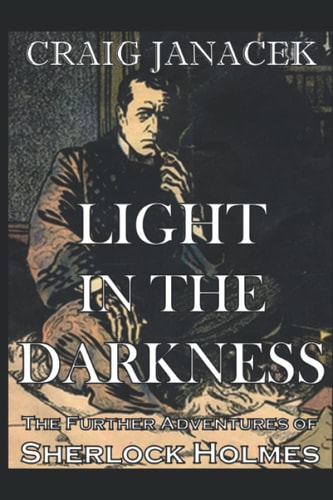 Light in the Darkness The Further Adventures of Sherlock Holmes