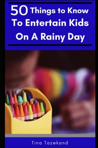 50 Things to Know to Entertain Kids on a Rainy Day Fun-Filled Ideas
