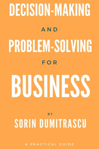 Decision-Making and Problem-solving for Business A Practical Guide