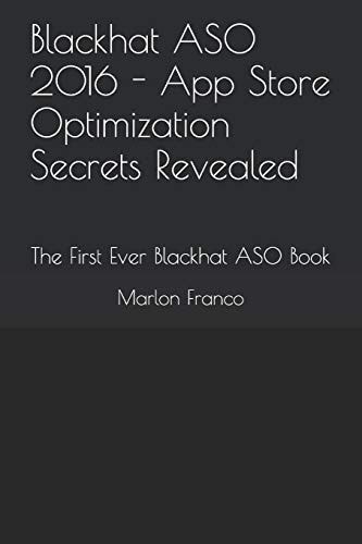 Blackhat ASO 2016 - App Store Optimization Secrets Revealed The First Ever Blackhat ASO Book