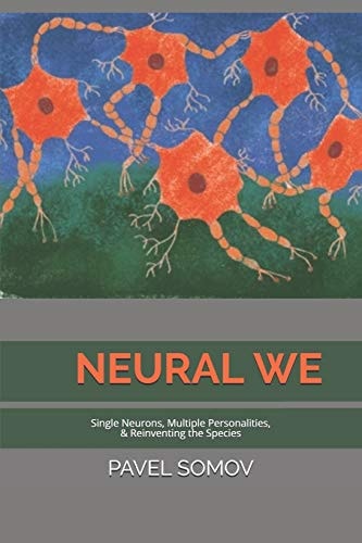 Neural We Single Neurons, Multiple Personalities and Redefining the Species