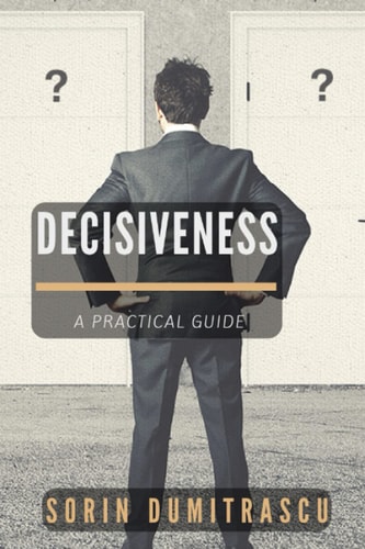 Decisiveness A Practical Guide