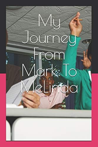 My Journey From Mark To MeLinda A Story about My Life