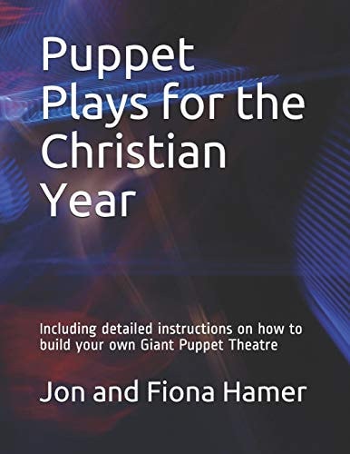 Puppet Plays for the Christian Year Including Detailed Instructions on How to Build Your Own Giant Puppet Theatre