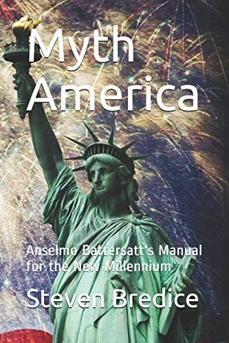 Myth America Anselmo Battersatt's Manual for the New Millennium