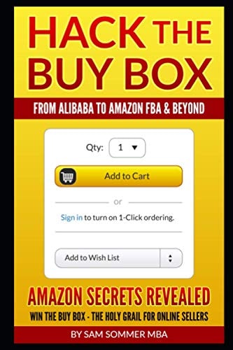 Hack the Buy Box - from Alibaba to Amazon FBA and Beyond Amazon Secrets Revealed Win the Buy Box - the Holy Grail for Online Sellers