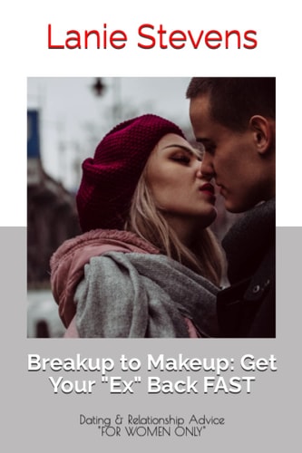 BREAKUP to MAKEUP: Getting Your Ex Back (Dating and Relationship Advice)