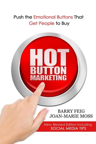 Hot Button Marketing Push the Emotional Buttons That Get People to Buy.