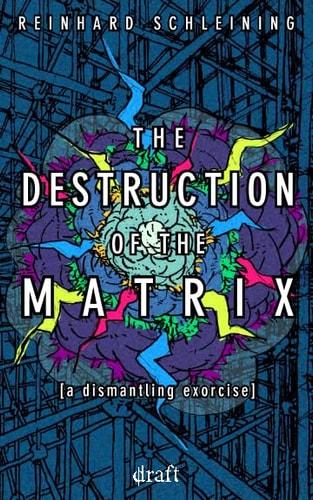 The Destruction of the Matrix A Dismantling Exorcise
