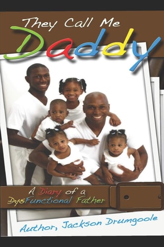 They Call Me Daddy A Diary of a Dysfunctional Father