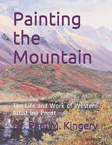 Painting the Mountain The Life and Work of Western Artist Ina Pruitt
