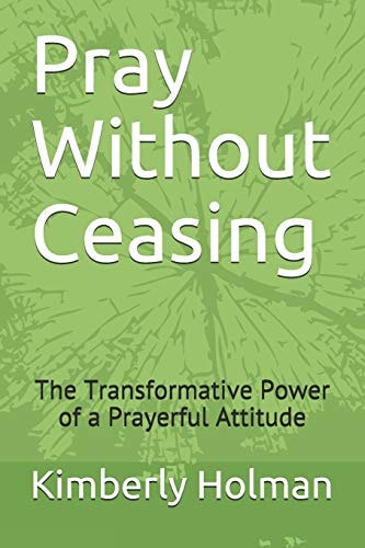 Pray Without Ceasing The Transformative Power of a Prayerful Attitude
