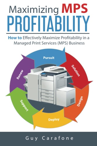 Maximizing MPS Profitability How to Effectively Maximize Profitability in a Managed Print Services (MPS) Business