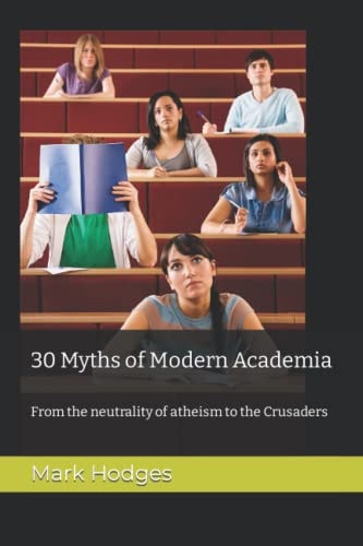 30 Myths of Modern Academia From the Neutrality of Atheism to the Crusaders