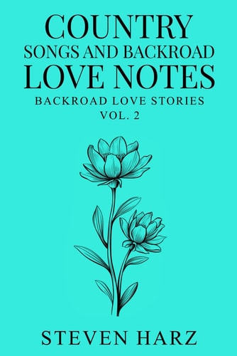 Country Songs and Backroad Love Notes Backroad Poetry, Volume 2