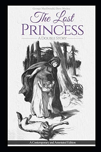 The Lost Princess A Double Story Or The Wise Woman: A Parable: A Contemporary and Annotated Edition