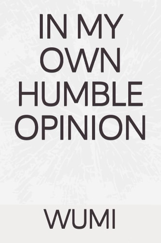 In My Own Humble Opinion