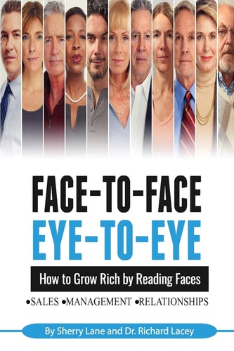 Face-To-Face, Eye-to-Eye How to Grow Rich by Reading Faces