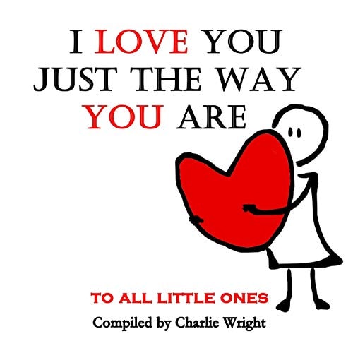 I Love You Just The Way You Are To All Little Ones