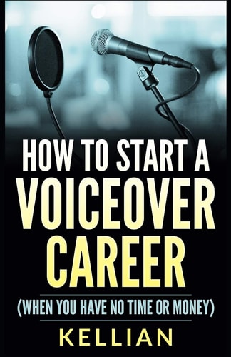 How to Start a Voiceover Career (When You Have No Time Or Money)