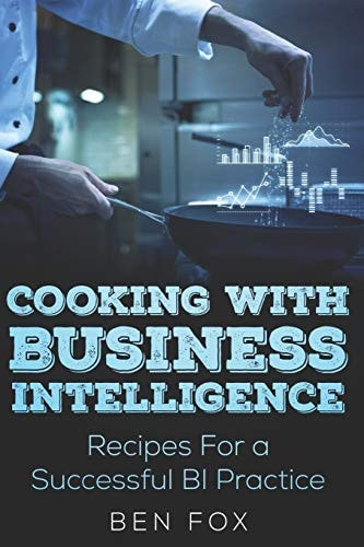 Cooking With Business Intelligence Recipes for a Successful Business Intelligence Practice