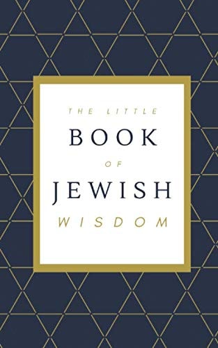 The Little Book of Jewish Wisdom 100 Quotes, Proverbs, and Sayings from the Jewish Tradition