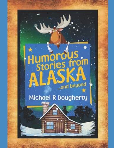 Humorous Stories from ALASKA... and Beyond